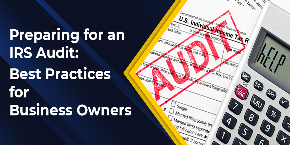 Preparing for an IRS Audit: Best Practices for Business Owners